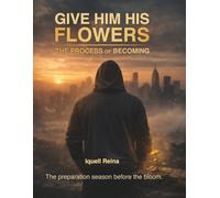Give Him His Flowers: The Process of Becoming