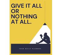 Give it all or Nothing at all: Your ALL - IN - ONE Daily planner