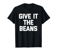 Give It The Beans - Divertido Dicho sarcástico Novedad británica Camiseta
