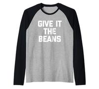 Give It The Beans - Divertido Dicho sarcástico Novedad británica Camiseta Manga Raglan
