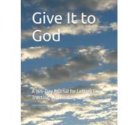 Give It to God: A 365-Day Journal for Letting Go, Trusting, and Finding Peace