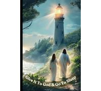 Give It To God and Go To Sleep: Night Time Letting Go of Over Thinking Mind and Reflections Journal