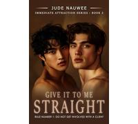 Give it to me straight (Immediate Attraction)