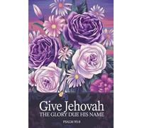 GIVE JEHOVAH THE GLORY DUE HIS NAME PS 96:8: JW Year Text 2025 of Jehovah's Witnesses | Notebook for Assemblies Conventions and Meetings of Jehovah's Witnesses | 6x9 Pioneer JW Gift Idea Journal