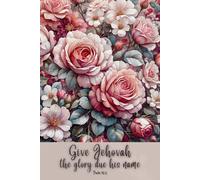 Give Jehovah the glory due his name Psalm 96:8: JW Year Text 2025 of Jehovah's Witnesses | Notebook for Assemblies Conventions and Meetings of ... | Pioneer Baptism JW Gift Idea Journal 6x9