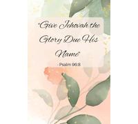 “Give Jehovah the Glory Due His Name” - Psalm 96:8: JW Yeartext 2025 Notebook Journal