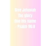 Give Jehovah the glory due his name Psalm 96:8: Pretty Pink | JW 2025 Year Text Journal notebook for personal study convention assembly meeting | ... for family friends kids | 6 x 9” 100 page