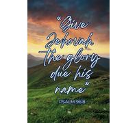 Give Jehovah The Glory Due His Name Psalm 96:8 - Sunset: Lined Notebook Year Text 2025 of Jehovah's Witnesses for Assemblies Conventions and Meetings