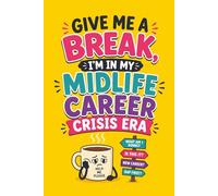 Give Me a Break, I’m in My Midlife Career Crisis Era: A Funny Lined Journal for Burnt-Out Professionals, Career Pivot Dreamers, and Adults Figuring It Out as They Go