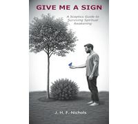 Give Me a Sign: A Sceptic's Guide To Surviving Spiritual Awakening