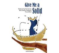 Give Me a Solid: Rediscovering Food and Joy When Chewing or Swallowing Proves Difficult