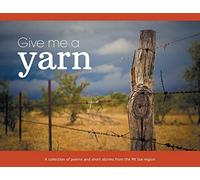 Give Me a Yarn: A collection of poems and short stories from the Mt Isa region