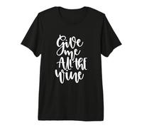 Give Me All The Wine Funny Alcohol Broma Camiseta Premium