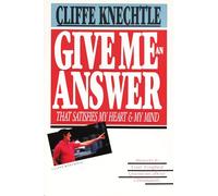 Give Me an Answer That Satisfies My Heart and My Mind: Answers to Your Toughest Questions