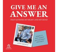 Give Me an Answer That Satisfies My Heart and My Mind: Answers to Your Toughest Questions about Christianity
