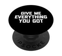 Give Me Everything You Got - Novedad sarcástica divertida PopSockets PopGrip Adhesivo