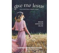 Give Me Jesus: 30-Day Devotional & Prayer Journal