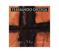 Give Me Jesus by Ortega, Fernando EP edition (1999) Audio CD