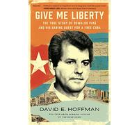 Give Me Liberty: The True Story of Oswaldo Payá and his Daring Quest for a Free Cuba