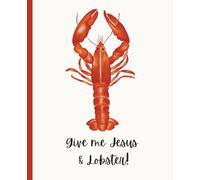 Give Me Lobster & Jesus Journal: This Notebook is 110 pages, wide ruled and the size is (7.5 x 9.25).