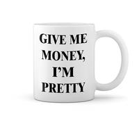 give me money I'm pretty fun meme New Trend Fun Lustig Blanco taza Mug