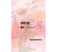 Give Me My Flowers