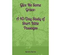 Give Me Some Grace: A 40-Day Study of Short Bible Passages