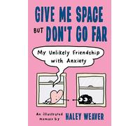 Give Me Space but Don't Go Far: My Unlikely Friendship with Anxiety