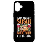 Give Me Sushi and Wine and I'Ll Be Fine Japanese Sushi Lover Carcasa para iPhone 16 Plus
