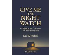 Give Me the Night Watch: 40 Nights in the Care of the God Who Doesn't Sleep