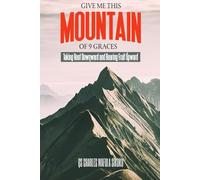 GIVE ME THIS MOUNTAIN OF 9 GRACES!: Taking Root Downward And Bearing Fruit Upward.