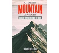 GIVE ME THIS MOUNTAIN OF 9 GRACES!: Taking Root Downward And Bearing Fruit Upward.