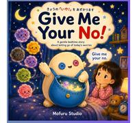 Give Me Your No!: A gentle bedtime story