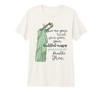 Give Me Your Tired Huddled Masses Statue of Liberty Freedom Camiseta Premium