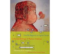 Give My Regards To Eighth Street Collected Writings of Morton Feldman /anglais (Exact Change)