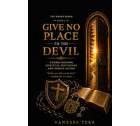 Give No Place to the Devil: Understanding Spiritual Footholds and Hidden Access (THE DOORS SERIES)