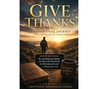 GIVE THANKS: A Devotional Journey into the Heart of Gratitude