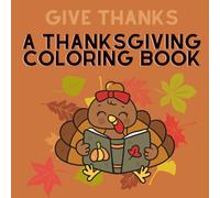 Give Thanks: A Thanksgiving Coloring Book: Fall Harvest and Gratitude Scenes for Kids and Adults (Fun & Reflection)
