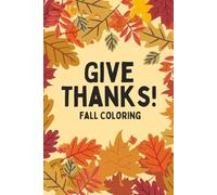 Give Thanks! (Fall and Thanksgiving Coloring Journal) 6 x 9 Cute Pictures and Verses for adults, teens, kids