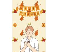 Give Thanks Notebook - Autumn Gratitude Journal with Floral and Leaf Design: 120 Pages, 60 sheets, Personalized Paperback, Unique Gift for Birthdays & Any Occasion, 5.5x8.5 in