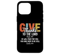 Give Thanks The Lord Psalm 136:1 He Will Fight Exodus 14:14 Carcasa para iPhone 16 Pro MAX