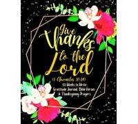 Give Thanks to the Lord (1 Chronicles 16:34): 52 Weeks to Write In Gratitude Journal, Bible Verses & Thanksgiving Prayers to Cultivate a Grateful ... Theme Borders | 8.5 x 11 inches Large Size