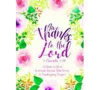Give Thanks to the Lord (1 Chronicles 16:34): 52 Weeks to Write In Gratitude Journal, Bible Verses & Thanksgiving Prayers to Cultivate a Grateful ... Theme Borders | 8.5 x 11 inches Large Size