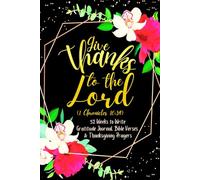 Give Thanks to the Lord (1 Chronicles 16:34): 52 Weeks to Write In Gratitude Journal, Bible Verses & Thanksgiving Prayers to Cultivate a Grateful ... Theme Borders | 6 x 9 inches Medium Size