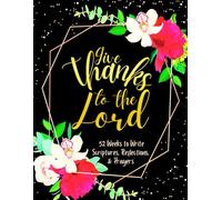 Give Thanks to the Lord: 52 Weeks to Write in Scriptures, Reflections & Prayers | Inspirational Bible Verses & Devotional Guided Prayer | Black Gold Floral Theme Borders | 8.5 x 11 inches Large Size