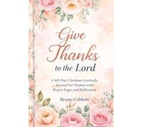 Give Thanks to the Lord: A 365-Day Christian Gratitude Journal for Women with Prayer Pages and Reflection