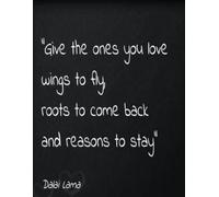 Give the ones you love wings to fly, roots to come back and reasons to stay: Daily To Do List, notebook planner, Daily Journal, Daily Reflection