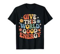Give This World Good Energy Positivity Impact Influence - Camiseta