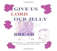 Give Us Lord Our Jelly Bread