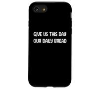 Give Us This Day Our Daily Bread Funny Faith Christian Tees Carcasa para iPhone SE (2020) / 7/8